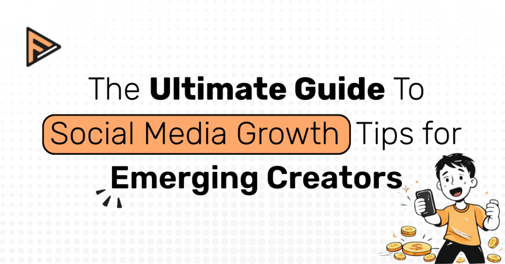 Ultimate guide for social media growth tips for emerging creators