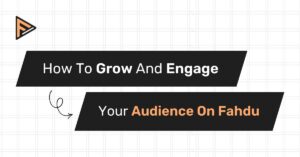 how to grow and engage your audience on Fahdu